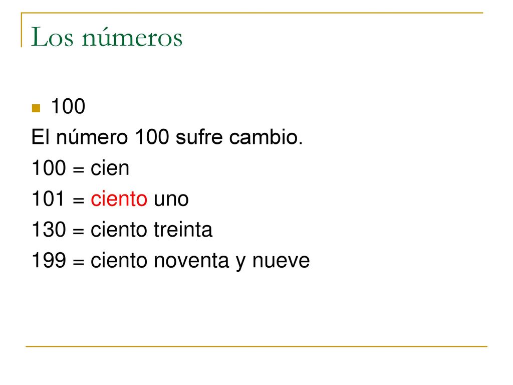 Los números 100 El número 100 sufre cambio. 100 = cien