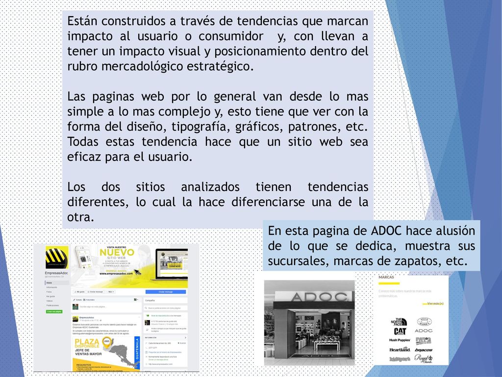 Están construidos a través de tendencias que marcan impacto al usuario o consumidor y, con llevan a tener un impacto visual y posicionamiento dentro del rubro mercadológico estratégico.
