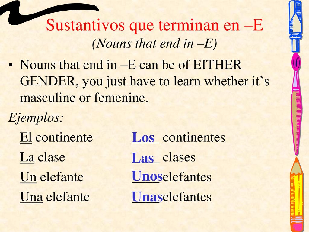 Sustantivos que terminan en –E (Nouns that end in –E)
