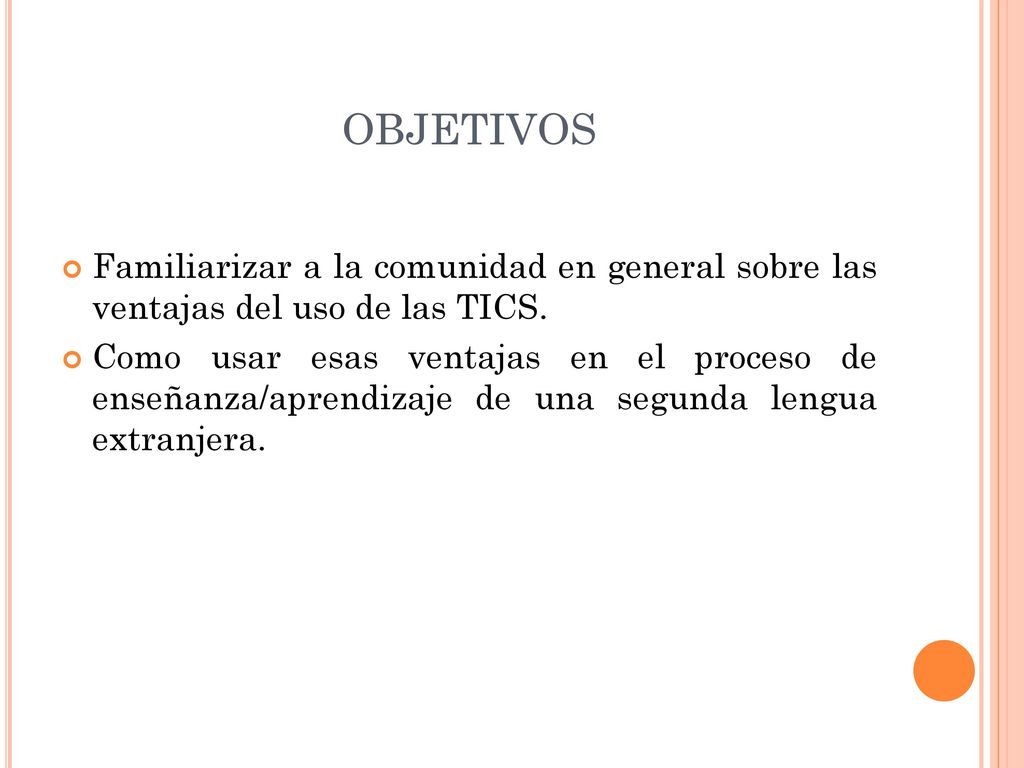 OBJETIVOS Familiarizar a la comunidad en general sobre las ventajas del uso de las TICS.