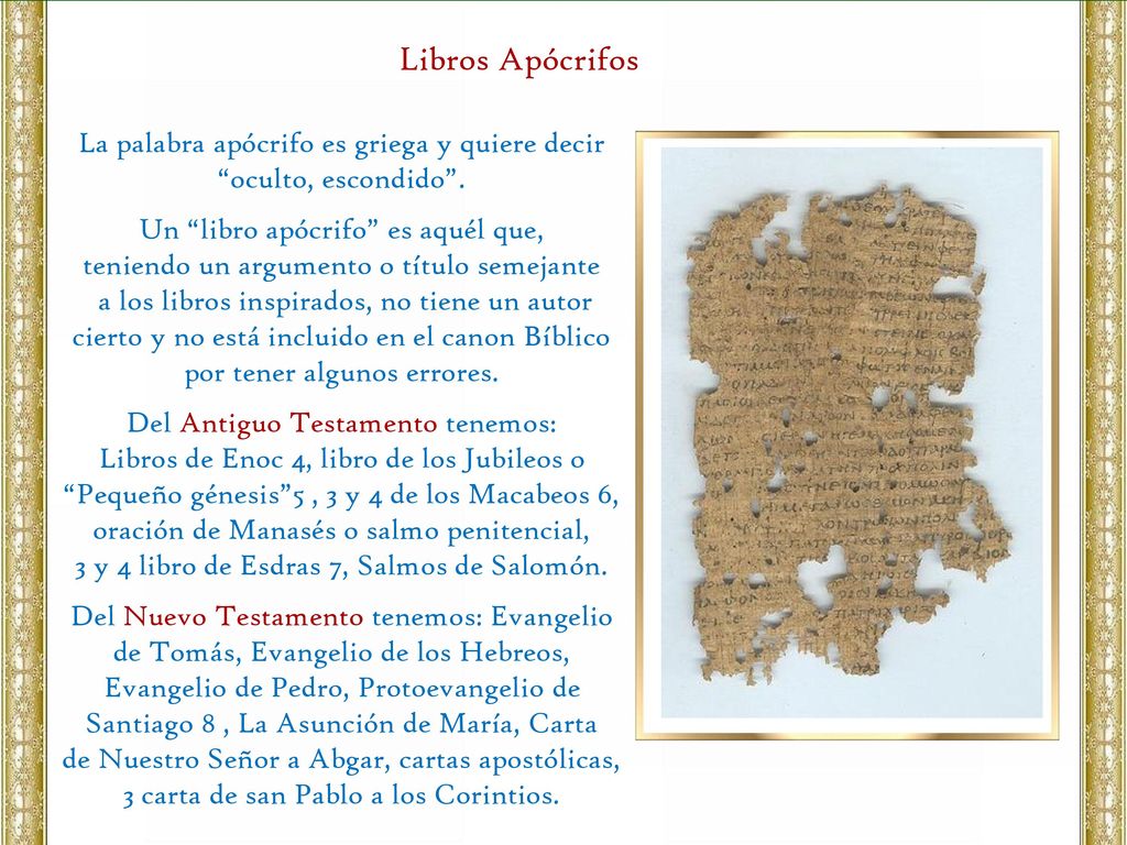 Libros Apócrifos La palabra apócrifo es griega y quiere decir oculto, escondido . Un libro apócrifo es aquél que,