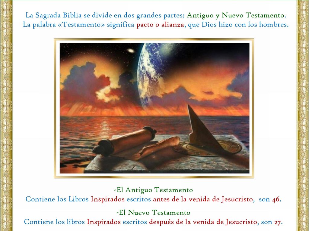 La Sagrada Biblia se divide en dos grandes partes: Antiguo y Nuevo Testamento. La palabra «Testamento» significa pacto o alianza, que Dios hizo con los hombres.