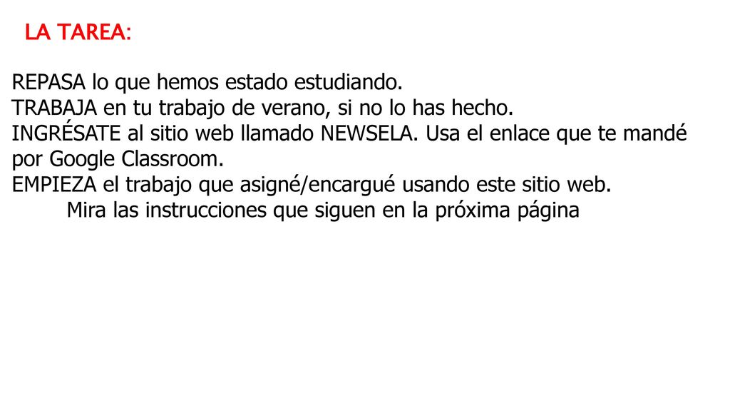 LA TAREA: REPASA lo que hemos estado estudiando. TRABAJA en tu trabajo de verano, si no lo has hecho.