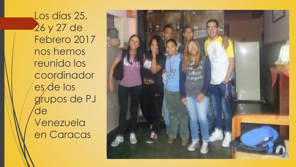 Los días 25, 26 y 27 de Febrero 2017 nos hemos reunido los coordinadores de los grupos de PJ de Venezuela en Caracas