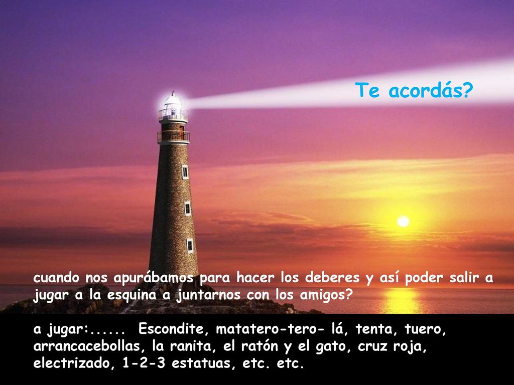 Te acordás cuando nos apurábamos para hacer los deberes y así poder salir a jugar a la esquina a juntarnos con los amigos