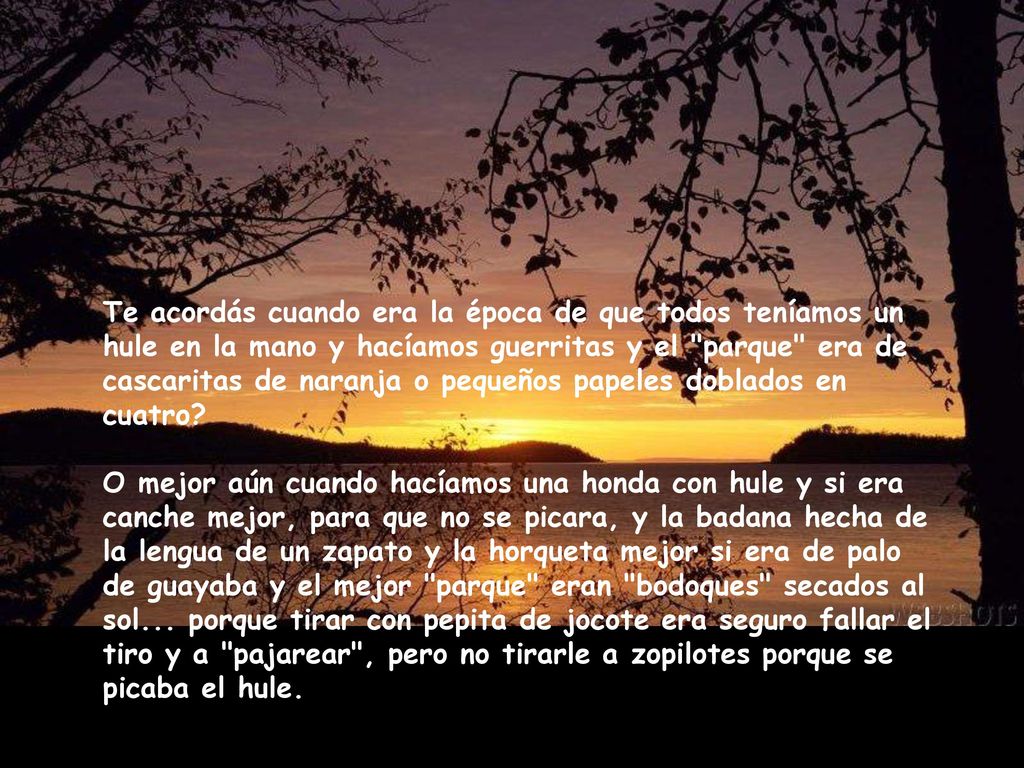 Te acordás cuando era la época de que todos teníamos un hule en la mano y hacíamos guerritas y el parque era de cascaritas de naranja o pequeños papeles doblados en cuatro