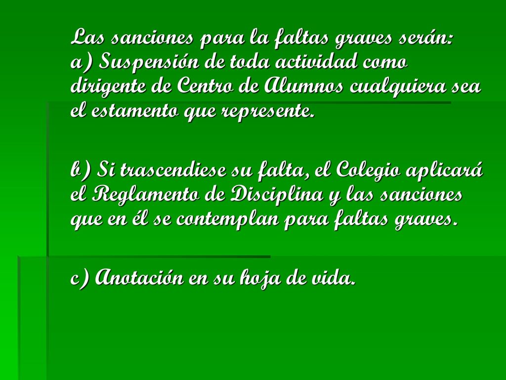 Las sanciones para la faltas graves serán: a) Suspensión de toda actividad como dirigente de Centro de Alumnos cualquiera sea el estamento que represente.