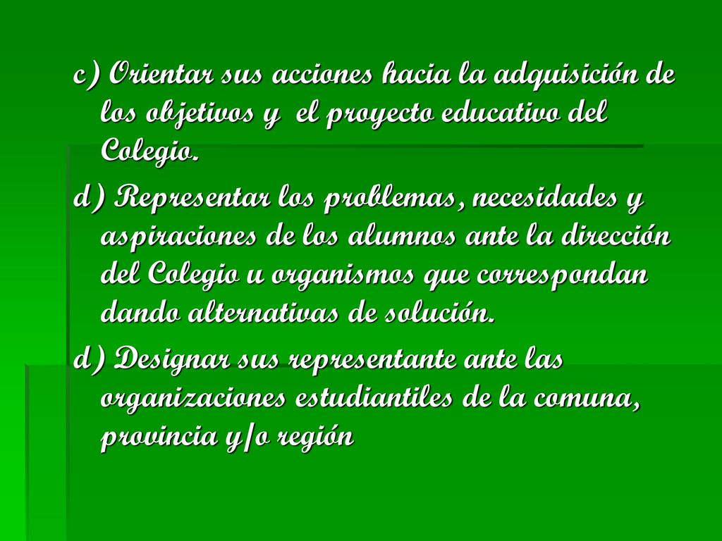 c) Orientar sus acciones hacia la adquisición de los objetivos y el proyecto educativo del Colegio.