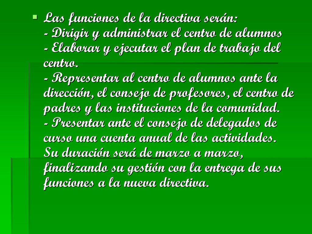 Las funciones de la directiva serán: - Dirigir y administrar el centro de alumnos - Elaborar y ejecutar el plan de trabajo del centro.