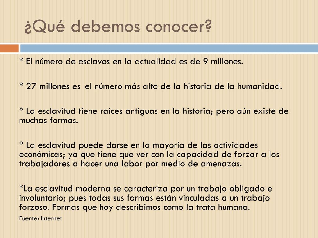 ¿Qué debemos conocer * El número de esclavos en la actualidad es de 9 millones.