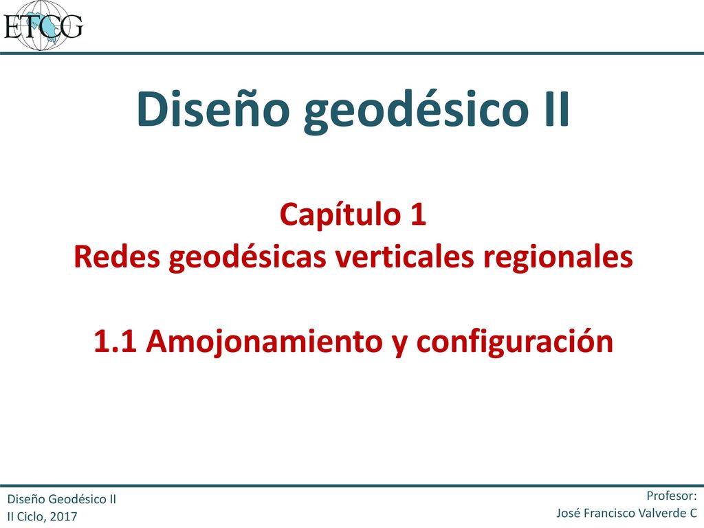 Diseño geodésico II Capítulo 1 Redes geodésicas verticales regionales 1.1 Amojonamiento y configuración.