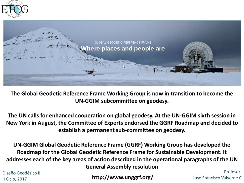 The Global Geodetic Reference Frame Working Group is now in transition to become the UN-GGIM subcommittee on geodesy.