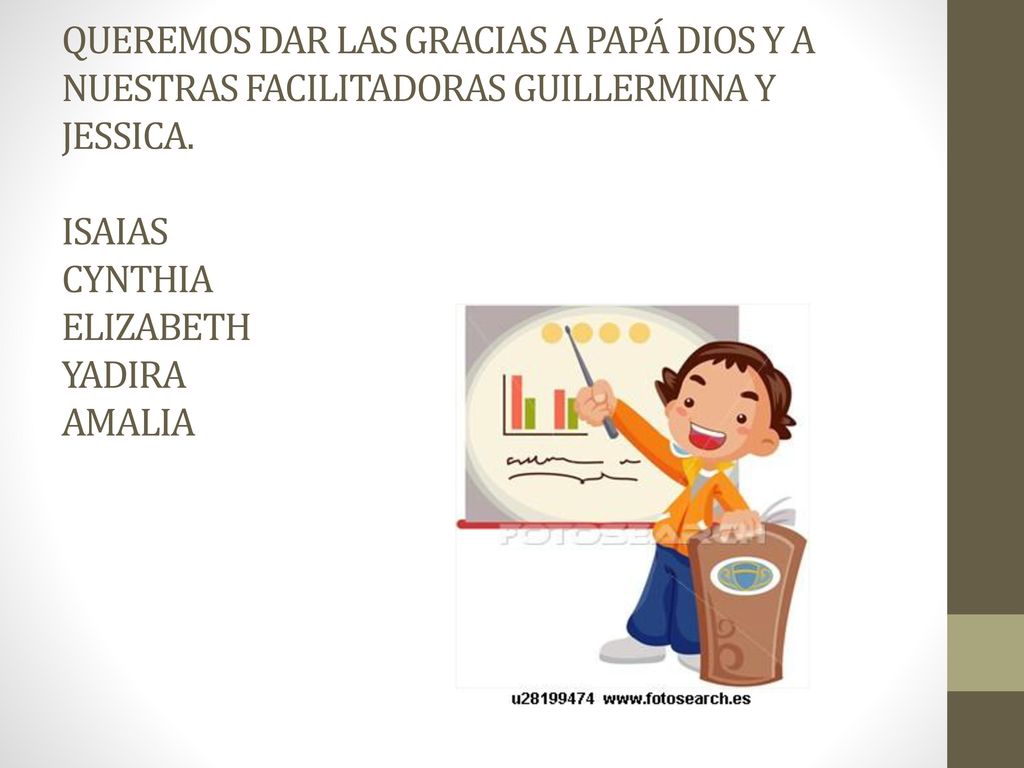 QUEREMOS DAR LAS GRACIAS A PAPÁ DIOS Y A NUESTRAS FACILITADORAS GUILLERMINA Y JESSICA.