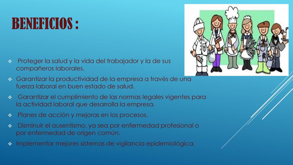 Beneficios : Proteger la salud y la vida del trabajador y la de sus compañeros laborales.