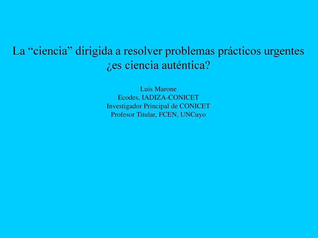 La ciencia dirigida a resolver problemas prácticos urgentes ¿es ciencia auténtica