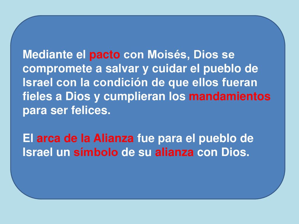Mediante el pacto con Moisés, Dios se compromete a salvar y cuidar el pueblo de Israel con la condición de que ellos fueran fieles a Dios y cumplieran los mandamientos para ser felices.