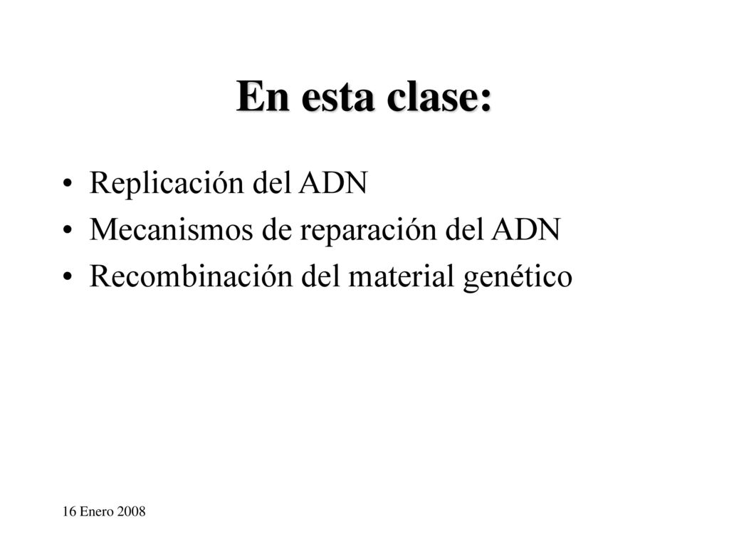En esta clase: Replicación del ADN Mecanismos de reparación del ADN