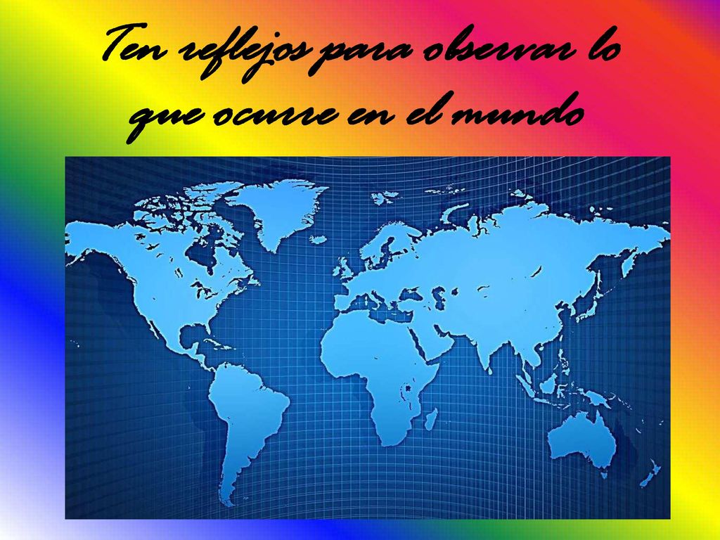 Ten reflejos para observar lo que ocurre en el mundo