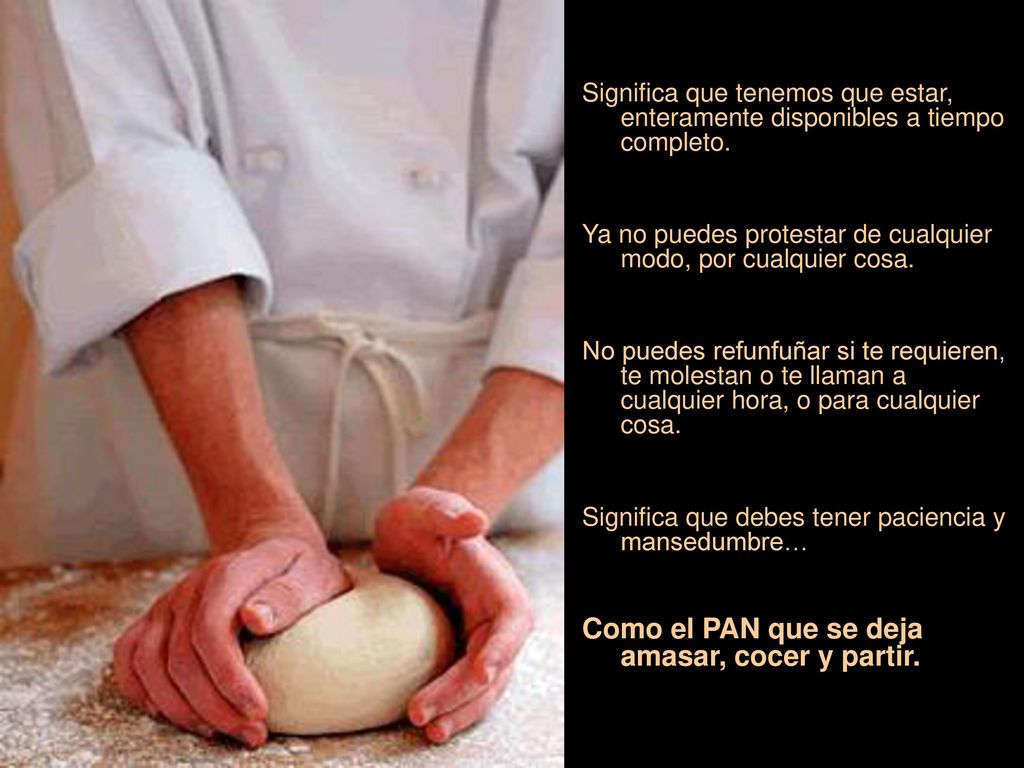 Como el PAN que se deja amasar, cocer y partir.