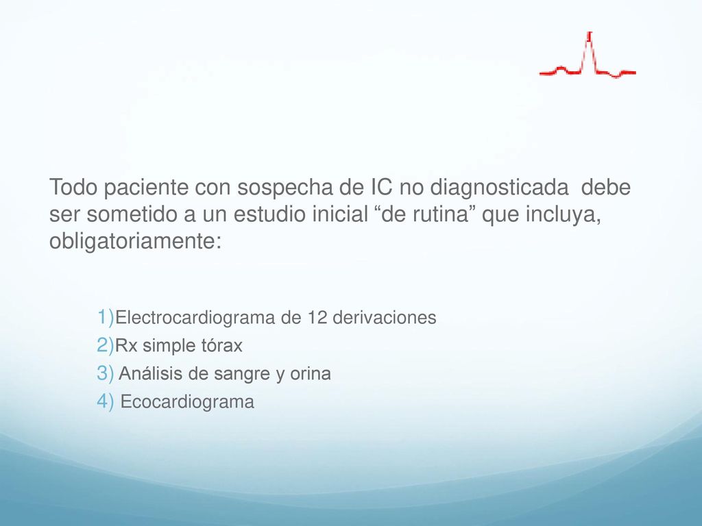Todo paciente con sospecha de IC no diagnosticada debe ser sometido a un estudio inicial de rutina que incluya, obligatoriamente: