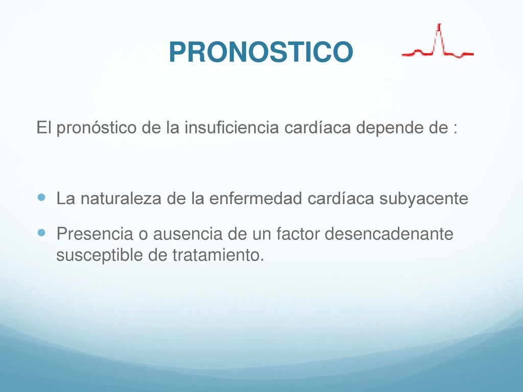PRONOSTICO El pronóstico de la insuficiencia cardíaca depende de :