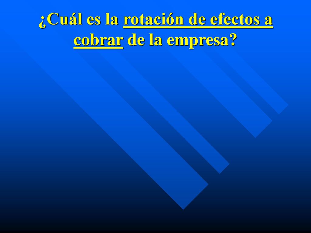¿Cuál es la rotación de efectos a cobrar de la empresa