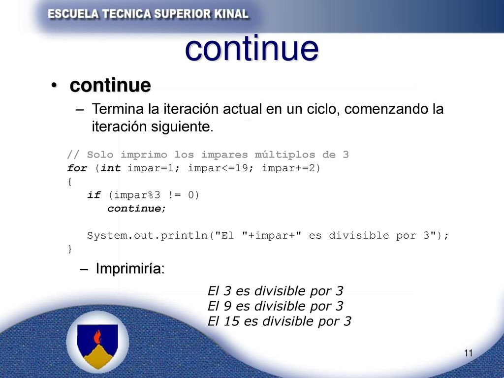 continue continue. Termina la iteración actual en un ciclo, comenzando la iteración siguiente. // Solo imprimo los impares múltiplos de 3.