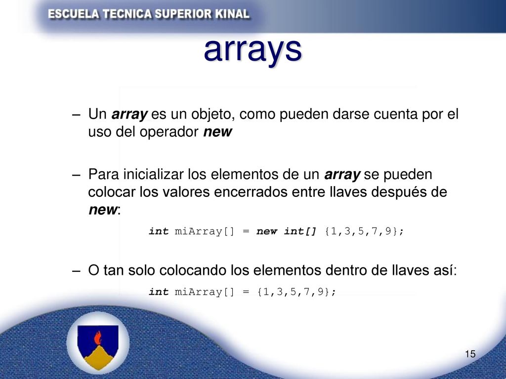 arrays Un array es un objeto, como pueden darse cuenta por el uso del operador new.