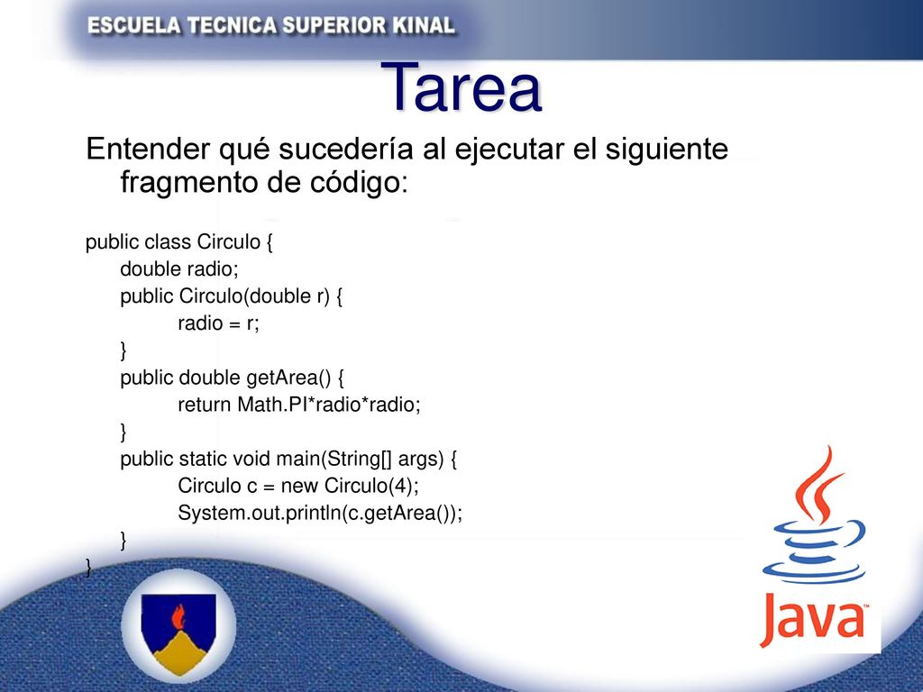 Tarea Entender qué sucedería al ejecutar el siguiente fragmento de código: public class Circulo { double radio;