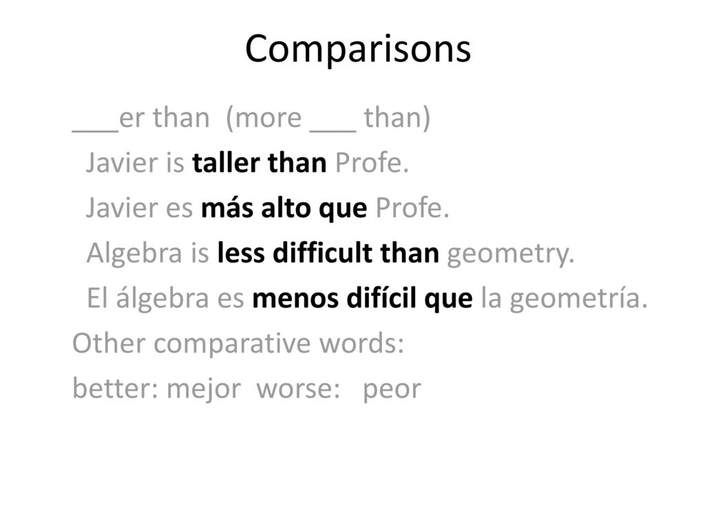 Comparisons ___er than (more ___ than) Javier is taller than Profe.