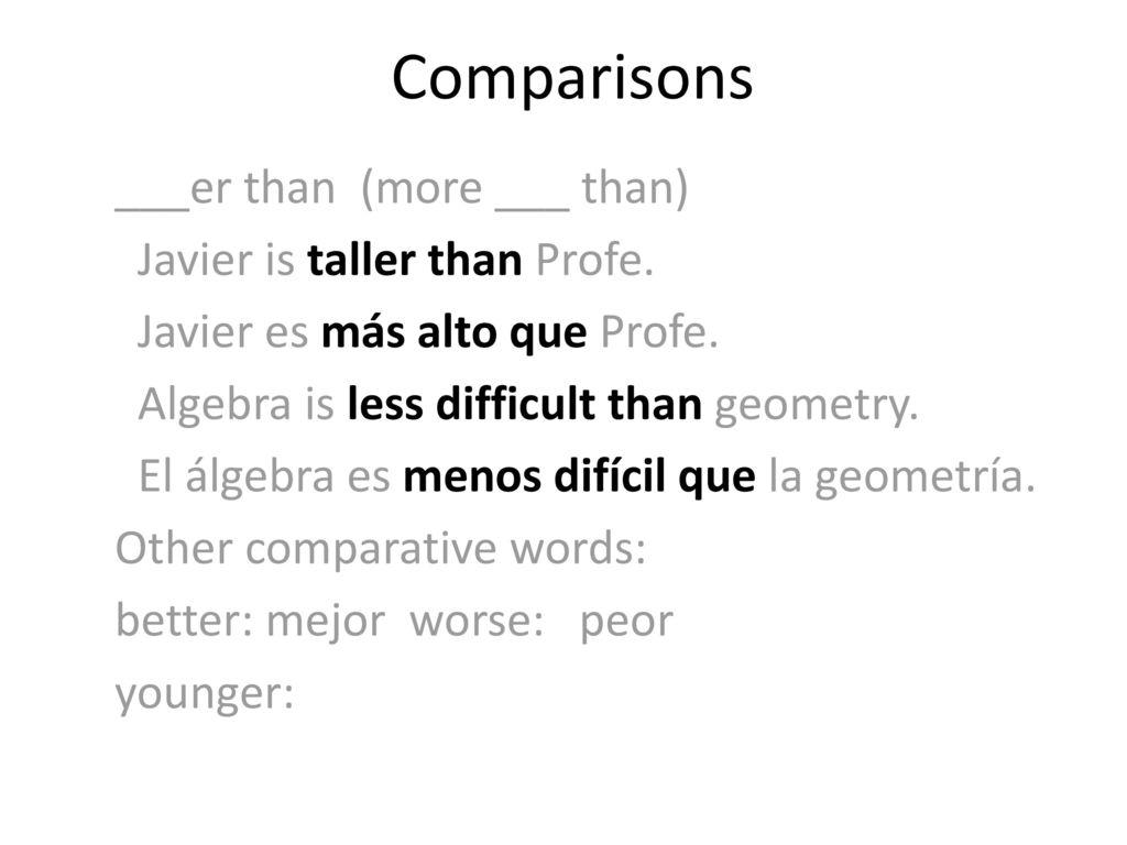 Comparisons ___er than (more ___ than) Javier is taller than Profe.