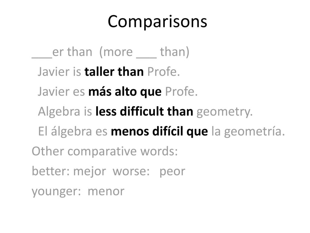Comparisons ___er than (more ___ than) Javier is taller than Profe.