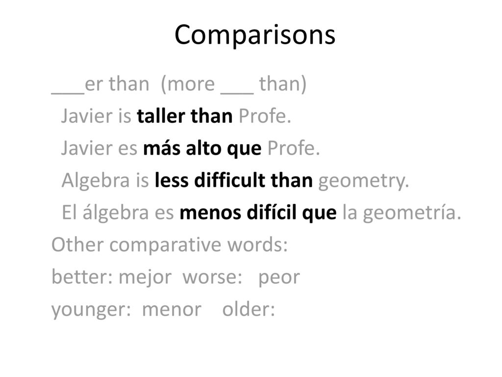 Comparisons ___er than (more ___ than) Javier is taller than Profe.