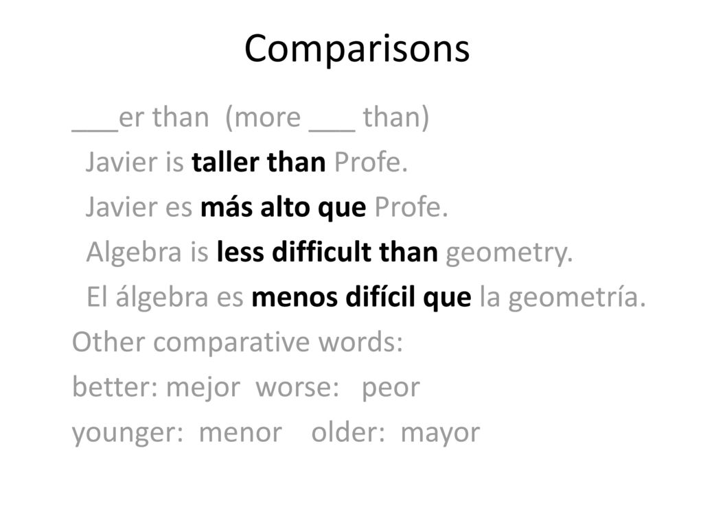 Comparisons ___er than (more ___ than) Javier is taller than Profe.