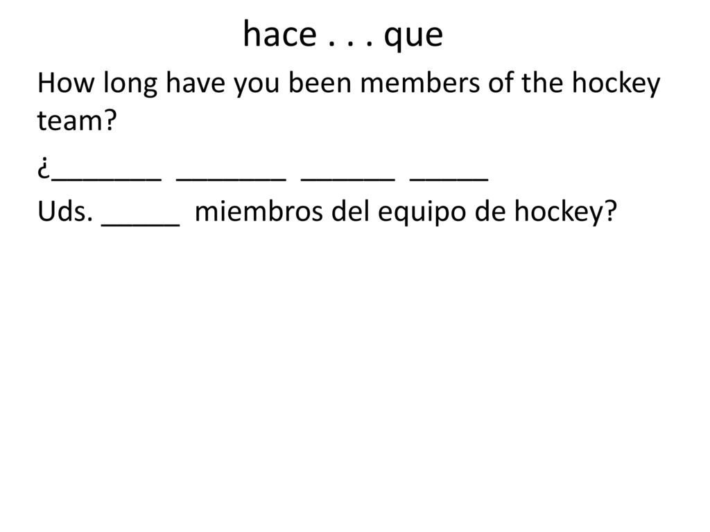 hace que How long have you been members of the hockey team