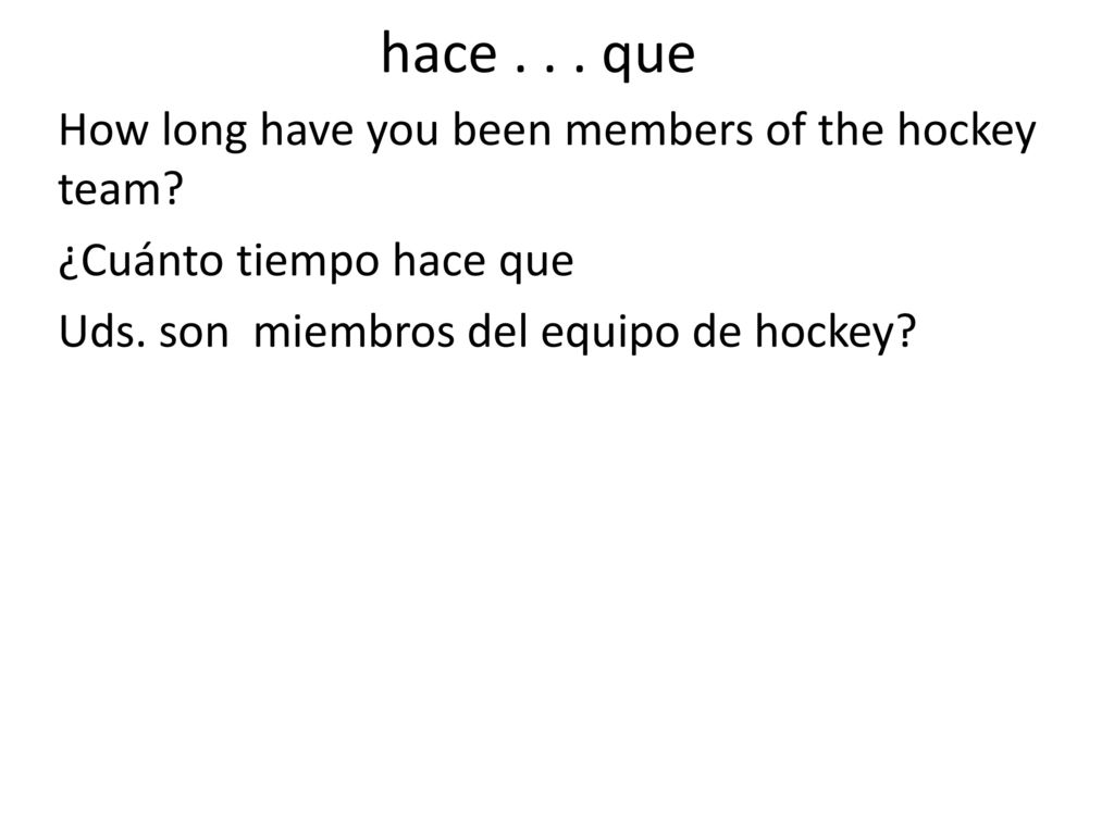 hace que How long have you been members of the hockey team
