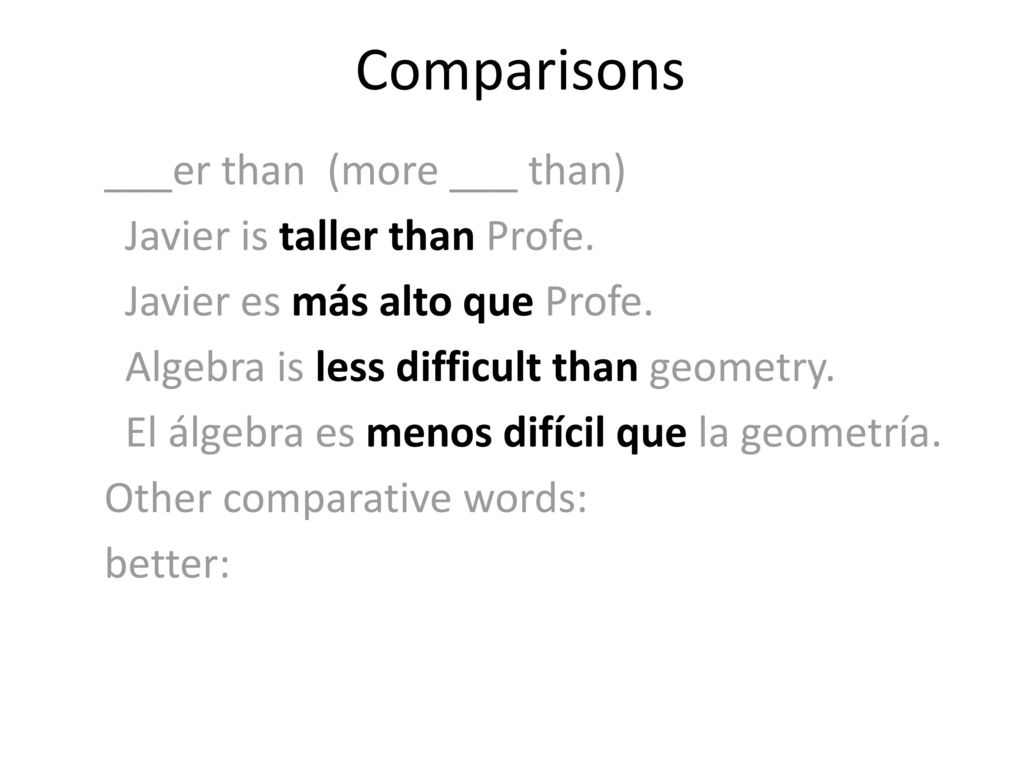 Comparisons ___er than (more ___ than) Javier is taller than Profe.