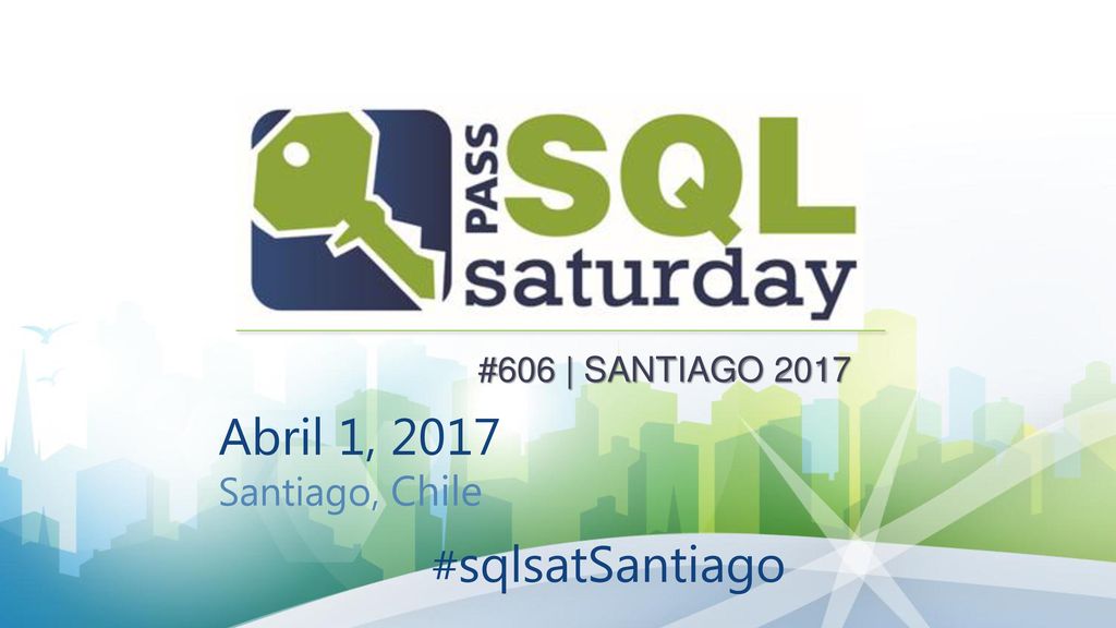 #606 | SANTIAGO 2017 Abril 1, 2017 Santiago, Chile #sqlsatSantiago