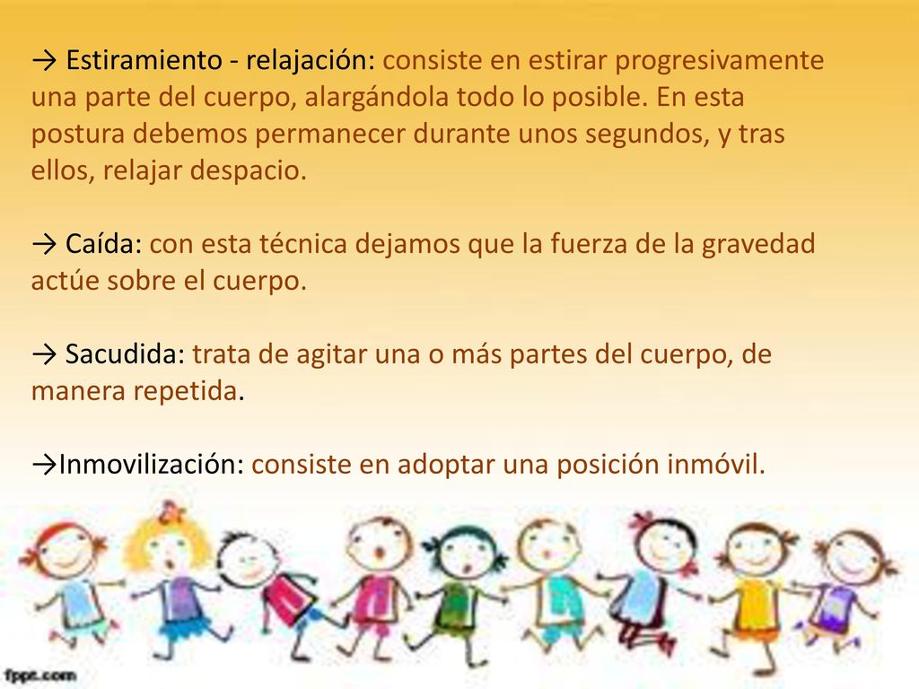 → Estiramiento - relajación: consiste en estirar progresivamente una parte del cuerpo, alargándola todo lo posible. En esta postura debemos permanecer durante unos segundos, y tras ellos, relajar despacio.