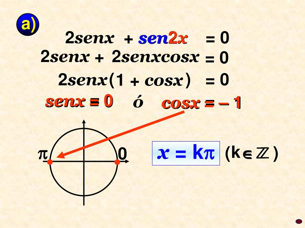 x = k  a) 2senx + sen2x = 0 sen2x 2senx + 2senxcosx = 0 2senx ( )