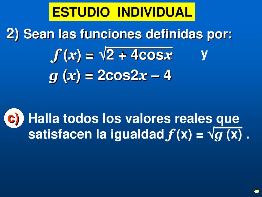 Sean las funciones definidas por: f (x) = 2 + 4cosx
