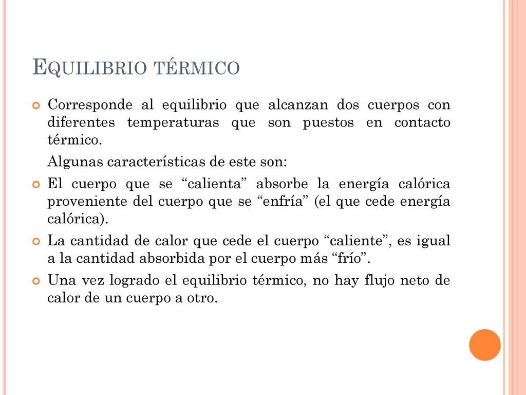 Equilibrio térmico Corresponde al equilibrio que alcanzan dos cuerpos con diferentes temperaturas que son puestos en contacto térmico.