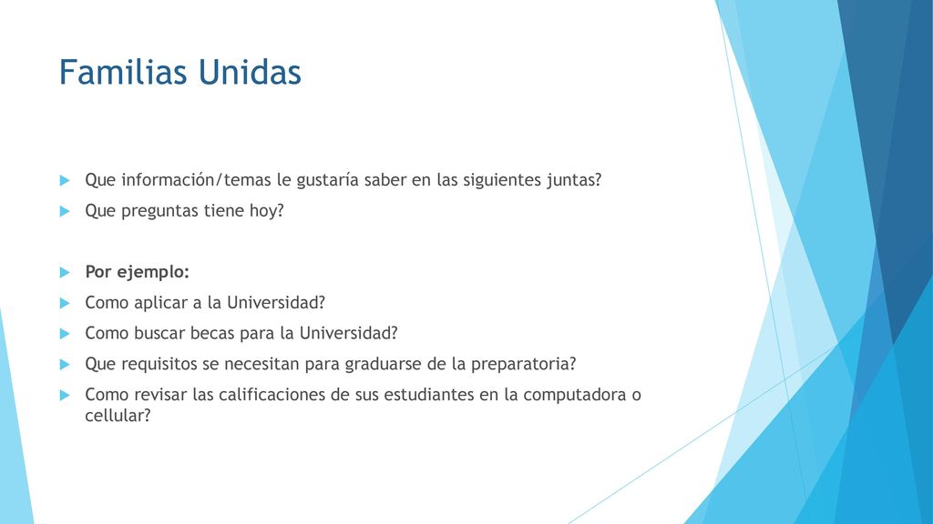 Familias Unidas Que información/temas le gustaría saber en las siguientes juntas Que preguntas tiene hoy