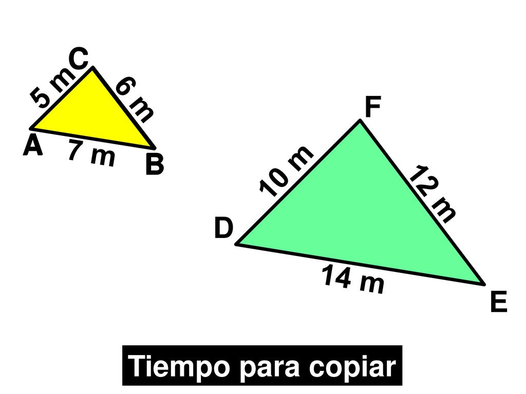 A B C 5 m 6 m 7 m A B C D F E 10 m 12 m 14 m Tiempo para copiar