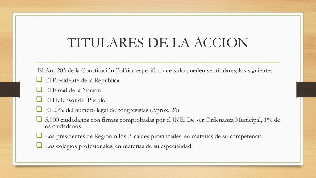 TITULARES DE LA ACCION El Art. 203 de la Constitución Política especifica que solo pueden ser titulares, los siguientes: