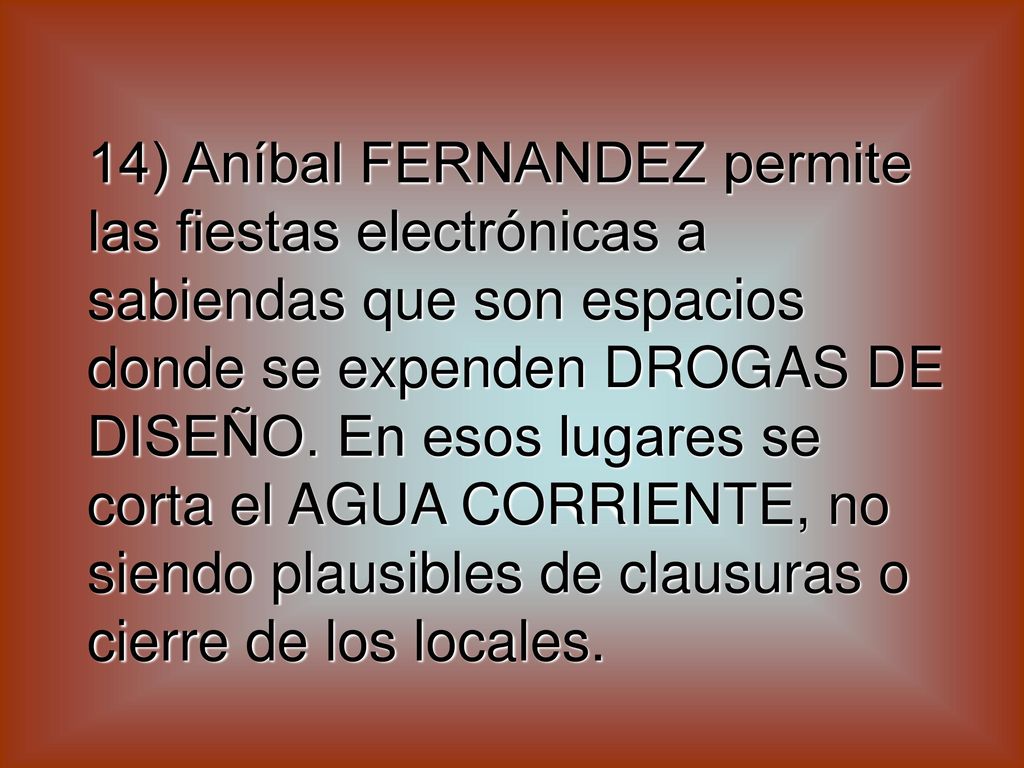 14) Aníbal FERNANDEZ permite las fiestas electrónicas a sabiendas que son espacios donde se expenden DROGAS DE DISEÑO.
