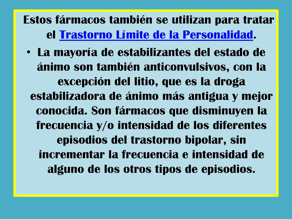 Estos fármacos también se utilizan para tratar el Trastorno Límite de la Personalidad.