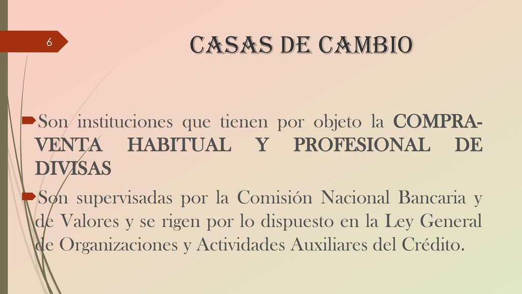 Casas de Cambio Son instituciones que tienen por objeto la COMPRA- VENTA HABITUAL Y PROFESIONAL DE DIVISAS.