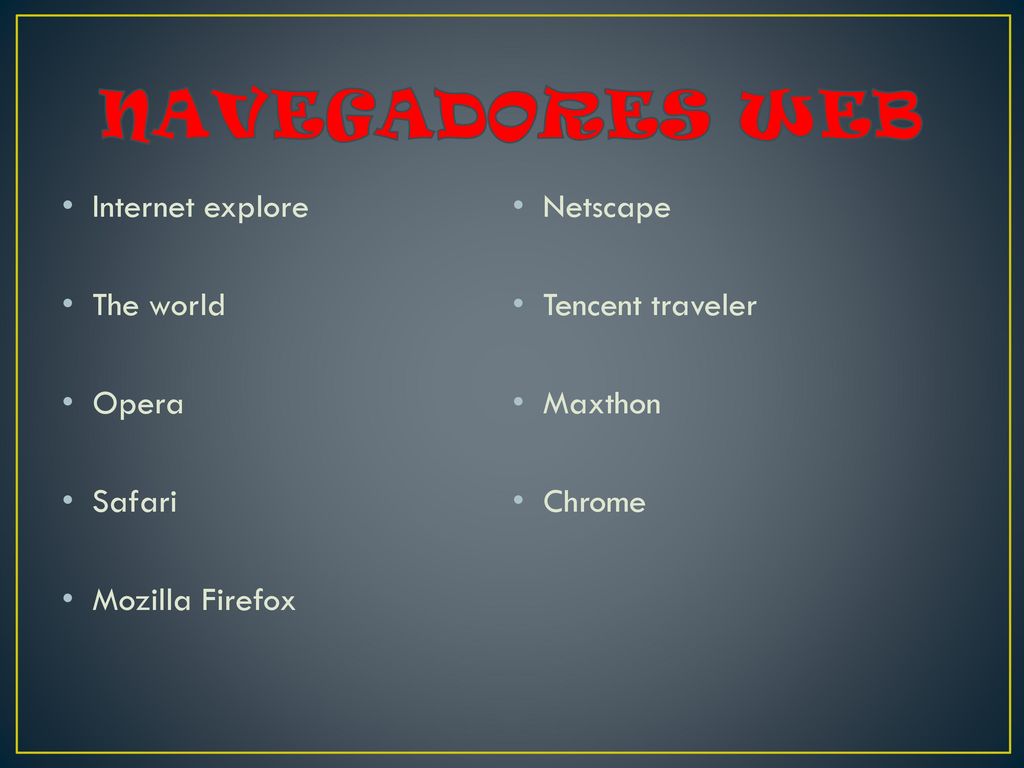 NAVEGADORES WEB Internet explore Netscape The world Tencent traveler