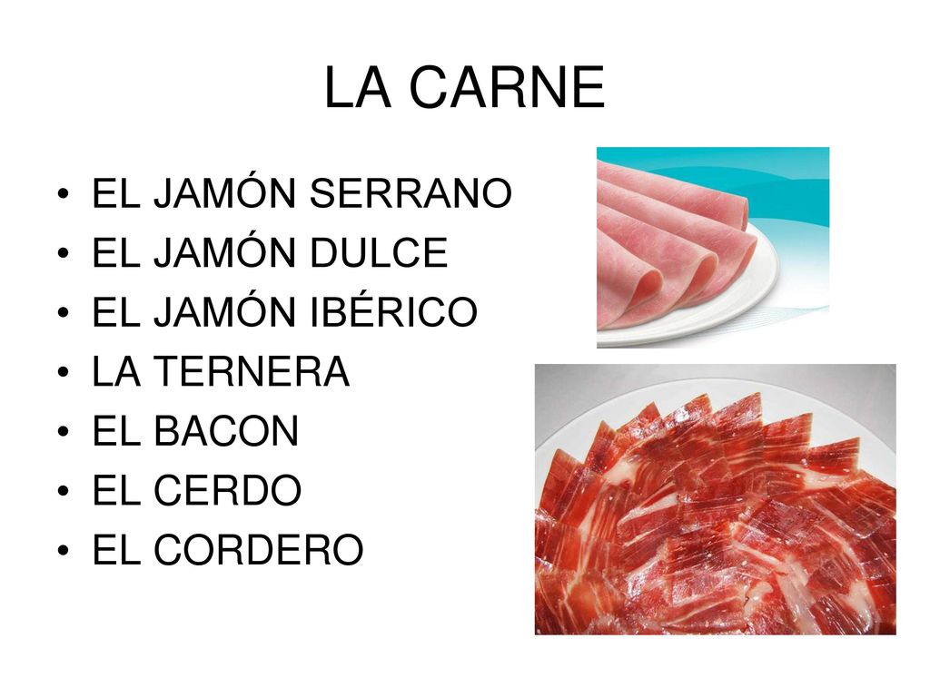 LA CARNE EL JAMÓN SERRANO EL JAMÓN DULCE EL JAMÓN IBÉRICO LA TERNERA